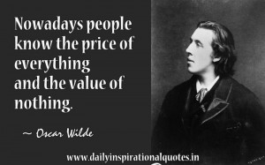 ... the Price of Everything and the Value of Nothing ~ Inspirational Quote