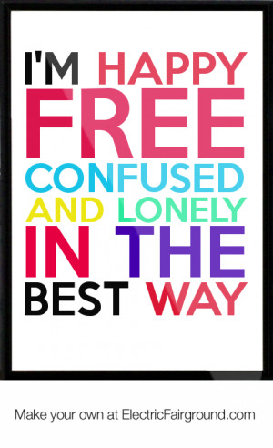 Im Confused Quotes I'm happy free confused and