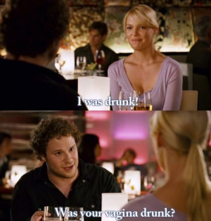 Knocked Up lol one of my fav lines in this movie!