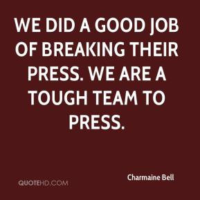 We did a good job of breaking their press. We are a tough team to ...