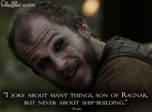 joke about many things, son of Ragnar, but never about ship ...