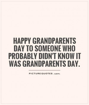 who probably didn't know it was Grandparents Day Picture Quote #1