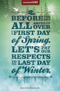 ... day of spring, let's pay our respects to the last day of winter. #
