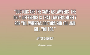 doctors are the same as lawyers the only difference is that lawyers