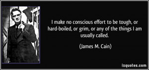 make no conscious effort to be tough, or hard-boiled, or grim, or ...