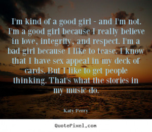 ... quotes - I'm kind of a good girl - and i'm not. i'm a.. - Love quotes