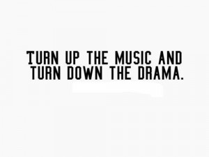 Turn up the music and turn down the drama.