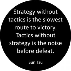 ... Tactics without strategy is the noise before defeat