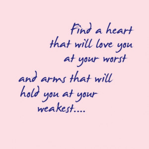 heart-that-will-love-you-at-your-worst-and-arms-that-will-hold-you ...