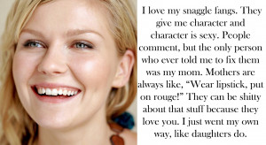 Quote of the day: Kirsten Dunst on her teeth