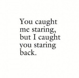You Caught Me Staring