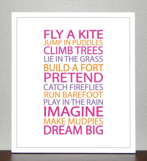 Fly a kite, jump in puddles, climb trees, lie in the grass, build a ...