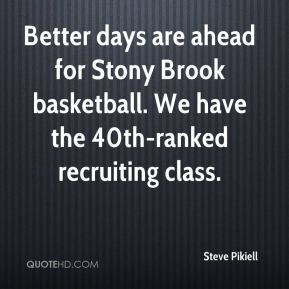 Steve Pikiell - Better days are ahead for Stony Brook basketball. We ...