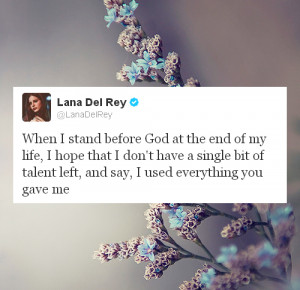 ... quote life beautiful God talent everything left lana del rey stand use