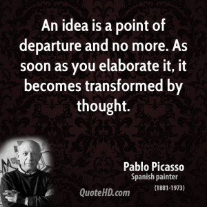 An idea is a point of departure and no more. As soon as you elaborate ...