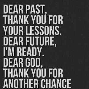 Past, Thank You For Your Lessons. Dear Future, I’m Ready. Dear God ...