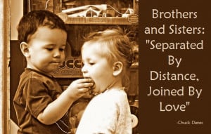 Brothers and Sisters-“Separated By Distance, Joined By Love”
