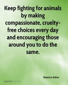 Beatrice Arthur - Keep fighting for animals by making compassionate ...