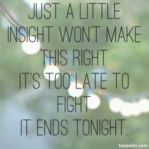 It Ends Tonight- All American Rejects...doing lyrical to this song ...