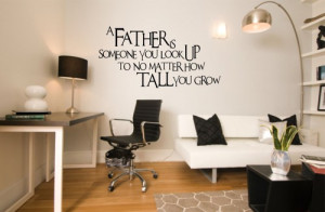 father is someone you look up to ...