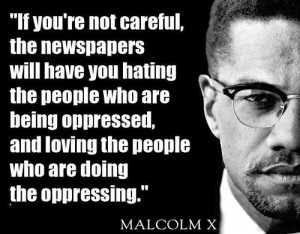 careful, the newspapers will have you hating the people who are being ...