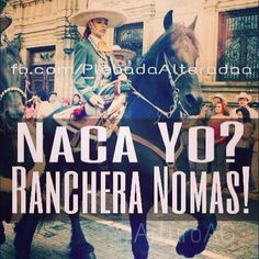 Naca Yo? Ranchera Nomás.. ARRIBA GUERRERO Y GUADALAJARA MEXICO More
