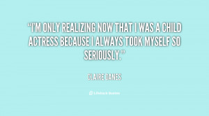 only realizing now that I was a child actress because I always ...