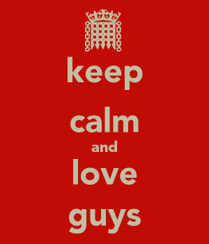 Keep Calm And Love These Guys