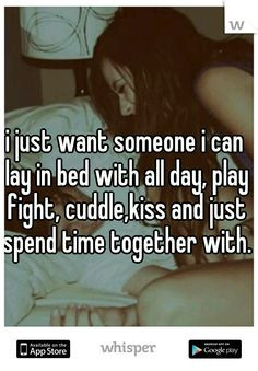 ... all day, play fight, cuddle,kiss and just spend time together with