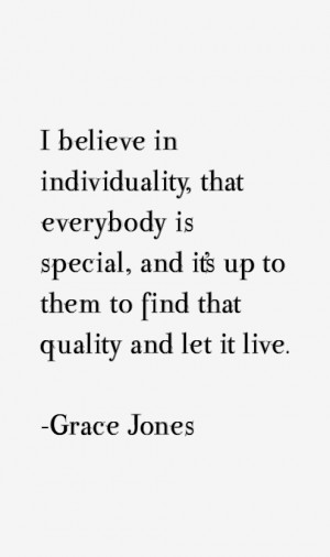 believe in individuality, that everybody is special, and it's up to ...