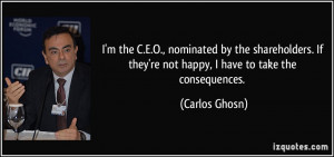 the C.E.O., nominated by the shareholders. If they're not happy, I ...