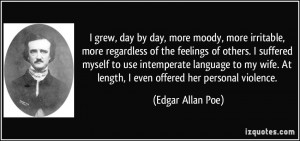 ... . At length, I even offered her personal violence. - Edgar Allan Poe