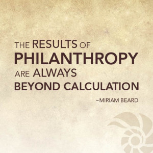 philanthropy are always beyond caluculation.