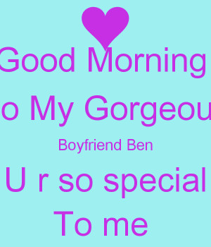 Good Morning To My Gorgeous Boyfriend Ben U r so special To me