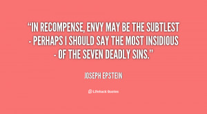 In recompense, envy may be the subtlest - perhaps I should say the ...