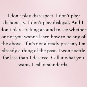 don't play disrespect. I don't play dishonesty. I don't play ...