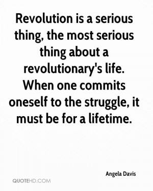 Revolution is a serious thing, the most serious thing about a ...