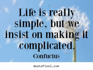 complicated man, sayings | ... Quotes - Life is really simple, but we ...