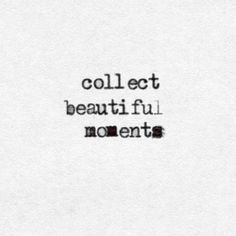 Collect beautiful moments... More