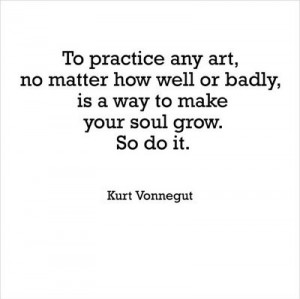 art, cello dreams, inspiration, kurt vonnegut, practice art, quote ...