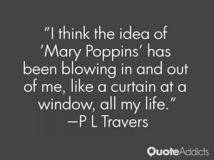 think the idea of 'Mary Poppins' has been blowing in and out of me ...