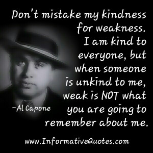 Mistake My Kindness For Weakness Quotes ~ Don't mistake my kindness ...