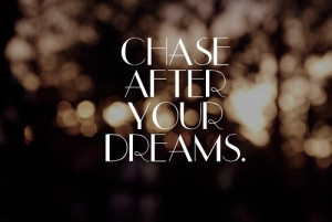 chase after your dreams