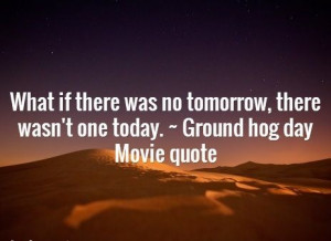The movie - Groundhog Day Quotes
