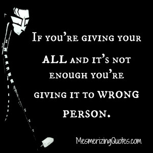 If you are giving your all to someone