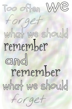Too often we forget... by I-Love-quotes