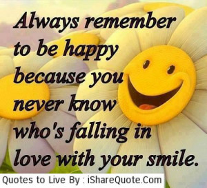 Always remeber to be happy because you never know…