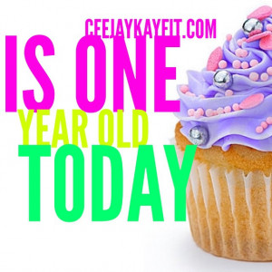 That's right!!!! CeeJayKayFit.com is ONE YEAR OLD today!!!- - - As a ...