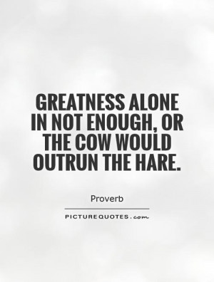 Greatness Quotes Proverb Quotes