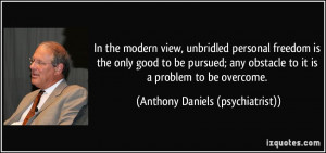 In the modern view, unbridled personal freedom is the only good to be ...